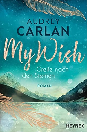 Carlan, Audrey. My Wish - Greife nach den Sternen - Roman. Heyne Taschenbuch, 2022.