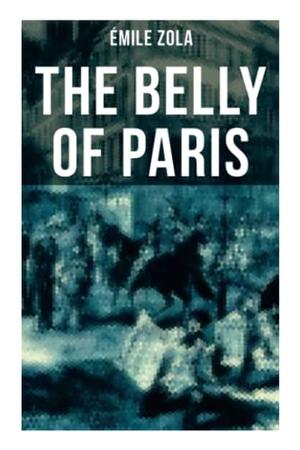 Zola, Émile. The Belly of Paris - The Tale of The Fat and The Thin. Chicago Review Press Inc DBA Indepe, 2021.