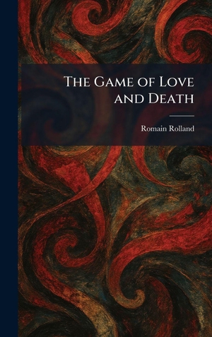 Rolland, Romain. The Game of Love and Death. XpressPress, 2026.