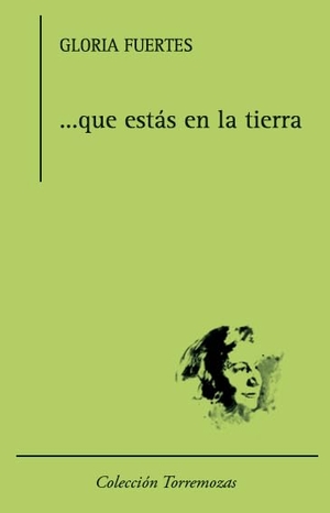Fuertes, Gloria. -- que estás en la tierra. Ediciones Torremozas, 2014.