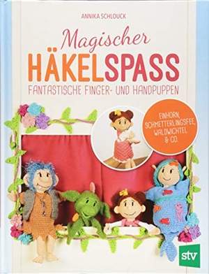 Schlouck, Annika. Magischer Häkelspaß - Fantastische Finger- und Handpuppen. Stocker Leopold Verlag, 2018.