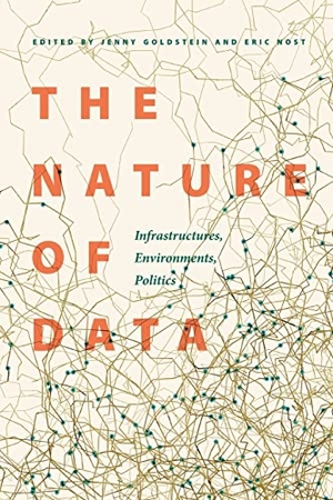 Goldstein, Jenny / Eric Nost (Hrsg.). The Nature of Data - Infrastructures, Environments, Politics. Combined Academic Publ., 2022.