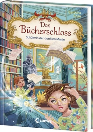 Rose, Barbara. Das Bücherschloss (Band 6) - Schülerin der dunklen Magie - Magisches Kinderbuch für Mädchen und Jungen ab 8 Jahren. Loewe Verlag GmbH, 2024.