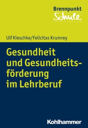 Kieschke, Ulf / Felicitas Krumrey. Gesundheit und Gesundheitsförderung im Lehrberuf. Kohlhammer W., 2019.
