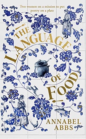 Abbs, Annabel. The Language of Food - "Mouth-watering and sensuous, a real feast for the imagination" BRIDGET COLLINS. Simon & Schuster Ltd, 2022.