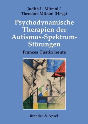 Mitrani, Judith L. / Theodore Mitrani (Hrsg.). Psychodynamische Therapien der Autismus-Spektrum-Störungen - Frances Tustin heute. Brandes + Apsel Verlag Gm, 2023.