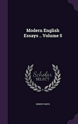 Rhys, Ernest. Modern English Essays .. Volume 5. Touchladybirdlucky Studios, 2015.