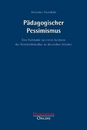 Twardella, Johannes. Pädagogischer Pessimismus - Eine Fallstudie zu einem Syndrom der Unterrichtskultur an deutschen Schulen. Humanities Online, 2011.