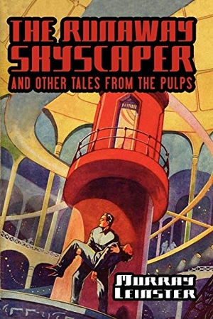 Leinster, Murray. The Runaway Skyscraper and Other Tales from the Pulps. Wildside Press, 2007.