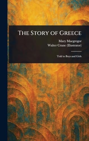 Macgregor, Mary / Walter Crane. The Story of Greece. XpressPress, 2025.