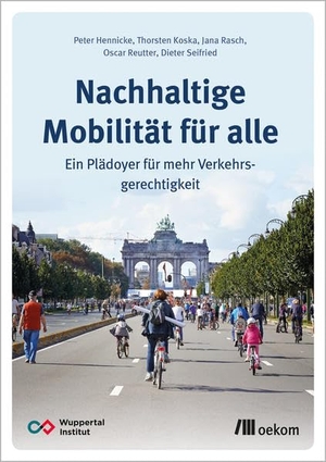 Hennicke, Peter / Koska, Thorsten et al. Nachhaltige Mobilität für alle - Ein Plädoyer für mehr Verkehrsgerechtigkeit. Oekom Verlag GmbH, 2021.
