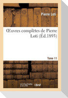 Oeuvres Complètes de Pierre Loti. Tome 11
