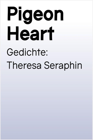 Seraphin, Theresa. pigeon heart. Verlagshaus Berlin, 2026.