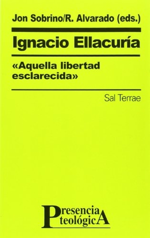 Sobrino, Jon. Ignacio Ellacuria : aquella libertad esclarecida. Editorial Sal Terrae, 1999.