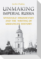 Unmaking Imperial Russia