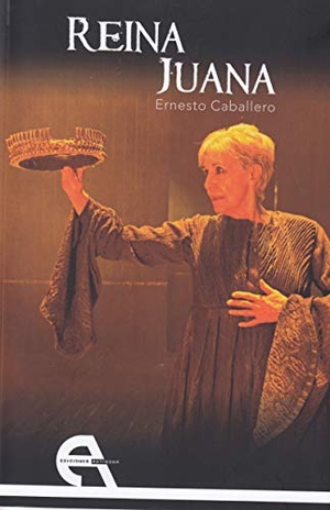 Caballero, Ernesto / Conchita Piña. Reina Juana. Ediciones Antígona, S.L., 2018.