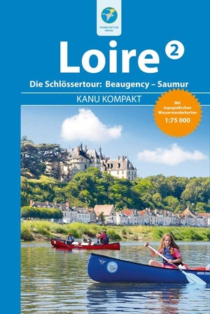 Stockmann, Regina. Kanu Kompakt Loire 2 - Die Loire von Beaugency nach Saumur mit topografischen Wasserwanderkarten. Kettler, Thomas, 2017.