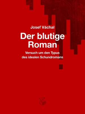 Váchal, Josef. Der blutige Roman - Versuch um den Typus des idealen Schundromans. Ketos, 2019.