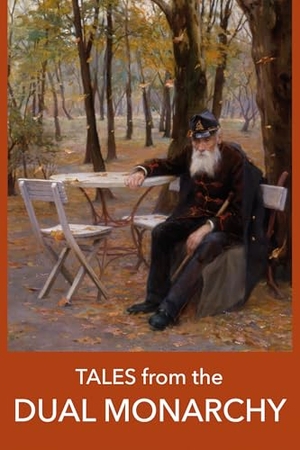 Schnitzler, Arthur / Kosztolanyi, Dezso et al. Tales from the DUAL MONARCHY - Twenty Austrian and Hungarian stories from the Golden Age before the First World War. Blue Guides, 2025.