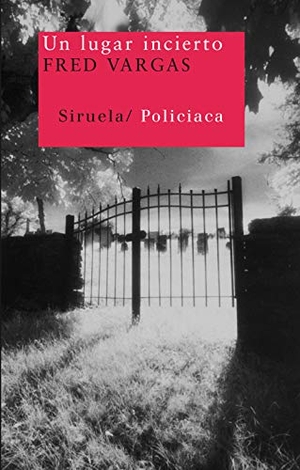 Vargas, Fred / Anne-Hélène Suárez Girard. Un lugar incierto. Siruela, 2010.