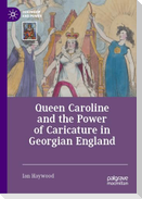 Queen Caroline and the Power of Caricature in Georgian England