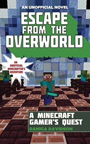 Davidson, Danica. Escape from the Overworld - An Unofficial Overworld Adventure, Book One. Sky Pony, 2015.