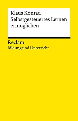 Konrad, Klaus. Selbstgesteuertes Lernen ermöglichen - Reclam Bildung und Unterricht. Reclam Philipp Jun., 2023.