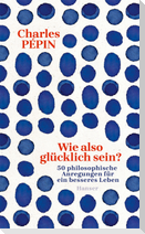 Wie also glücklich sein?