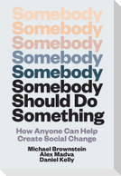 Somebody Should Do Something