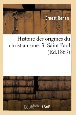 Renan, Ernest. Histoire des origines du christianisme. 3, Saint Paul (Éd.1869). Hachette Livre, 2022.