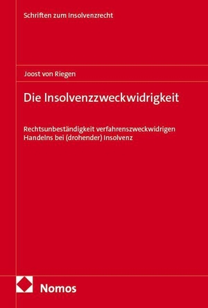 Riegen, Joost von. Die Insolvenzzweckwidrigkeit - Rechtsunbeständigkeit verfahrenszweckwidrigen Handelns bei (drohender) Insolvenz. Nomos Verlags GmbH, 2025.