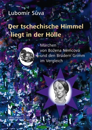 Suva, Lubomír. Der tschechische Himmel liegt in der Hölle - Märchen von Bozena Nemcová und den Brüdern Grimm im Vergleich. Jonas Verlag F. Kunst U., 2022.