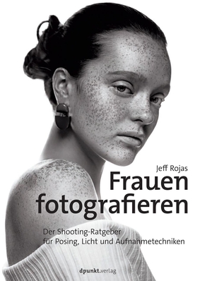 Rojas, Jeff. Frauen fotografieren - Der Shooting-Ratgeber für Posing, Licht und Aufnahmetechniken. Dpunkt.Verlag GmbH, 2017.