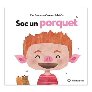 Santana, Eva. Soc un porquet. Editorial Flamboyant, S.L., 2018.