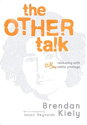 Kiely, Brendan. The Other Talk - Reckoning with Our White Privilege. Atheneum Books, 2022.
