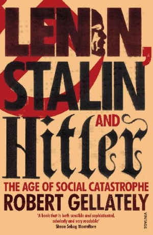 Gellately, Robert. Lenin, Stalin and Hitler - The Age of Social Catastrophe. Vintage Publishing, 2008.