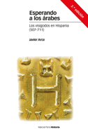 Esperando a los árabes : los visigodos en Hispania, 507-711