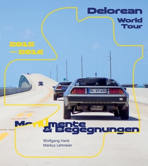 Hank, Wolfgang / Markus Lehmeier. Delorean World Tour - Mo(nu)mente & Begegnungen. edition einwurf, 2026.