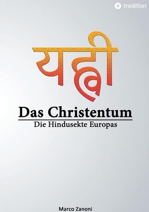 Zanoni, Marco. Das Christentum und der Hinduismus - Die Hindusekte Europas. tredition, 2023.