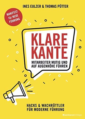 Eulzer, Ines / Thomas Pütter. KLARE KANTE - Mitarbeiter mutig und auf Augenhöhe führen. BusinessVillage GmbH, 2019.