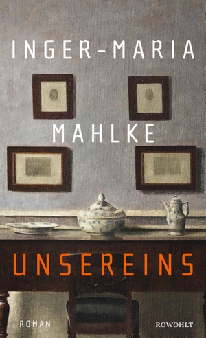 Mahlke, Inger-Maria. Unsereins - Eine epische Familiengeschichte | Der neue Roman der Buchpreisträgerin. Rowohlt Verlag GmbH, 2023.
