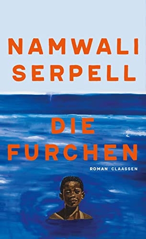 Serpell, Namwali. Die Furchen - Roman | von der New York times zu einem der fünf besten Romane des Jahres 2022 gewählt. Claassen-Verlag, 2023.