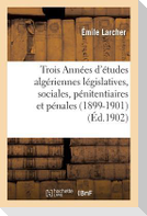 Trois Années d'études algériennes législatives, sociales, pénitentiaires et pénales (1899-1901)