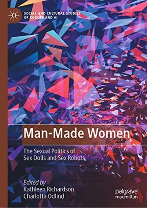 Odlind, Charlotta / Kathleen Richardson (Hrsg.). Man-Made Women - The Sexual Politics of Sex Dolls and Sex Robots. Springer International Publishing, 2023.