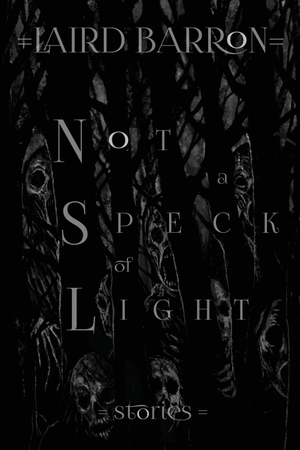 Barron, Laird. Not a Speck of Light. Bad Hand Books, 2024.