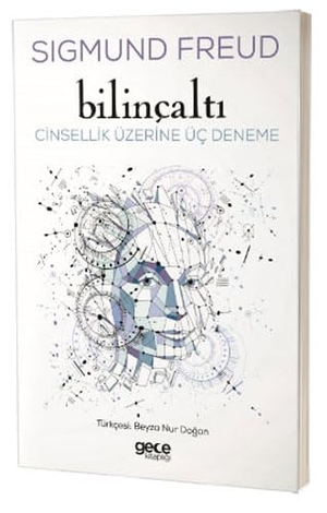 Freud, Sigmund. Bilincalti - Cinsellik Üzerine Üc Deneme. Gece Kitapligi Yayinlari, 2017.