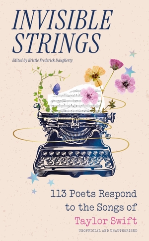 Frederick Daugherty, Kristie. Invisible Strings - 113 Poets Respond to the Songs of Taylor Swift - the most beautiful gift for Swifties!. Yen Press, 2024.