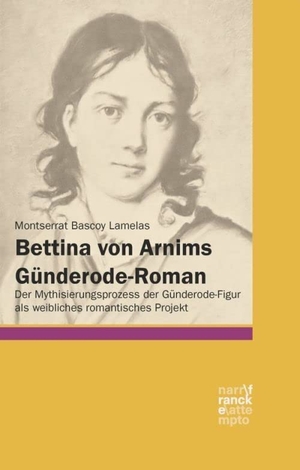 Bascoy Lamelas, Montserrat. Bettina von Arnims Günderode-Roman - Der Mythisierungsprozess der Günderode-Figur als weibliches romantisches Projekt. Narr Dr. Gunter, 2026.