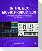 In the Box Music Production: Advanced Tools and Techniques for Pro Tools