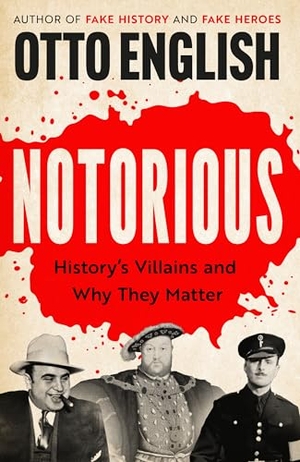 English, Otto. Notorious - History's Villains and Why They Matter. Headline Publishing Group, 2025.